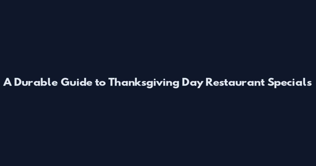 A Durable Guide to Thanksgiving Day Restaurant Specials