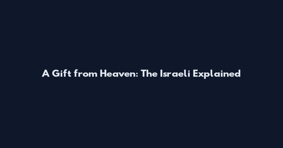 A Gift from Heaven: The Israeli Explained
