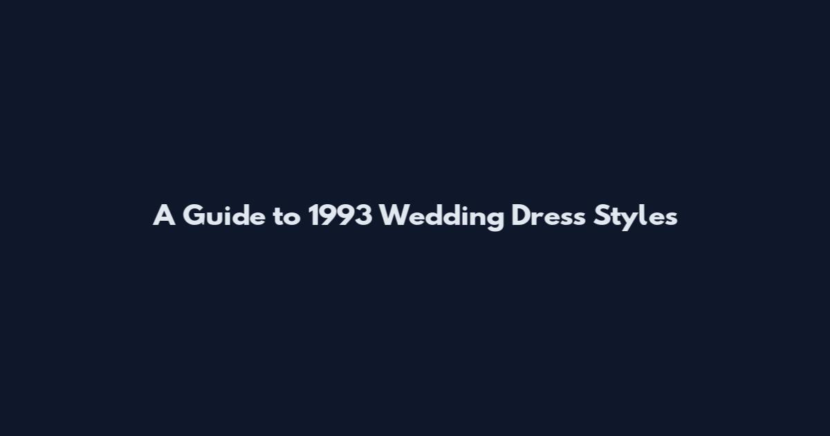 A Guide to 1993 Wedding Dress Styles
