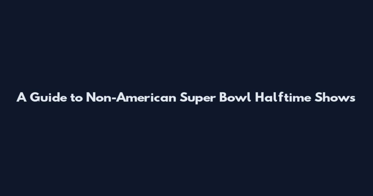 A Guide to Non-American Super Bowl Halftime Shows