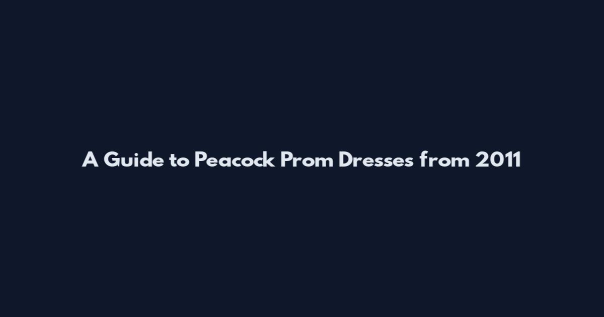 A Guide to Peacock Prom Dresses from 2011