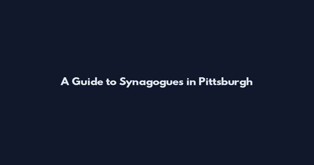 A Guide to Synagogues in Pittsburgh
