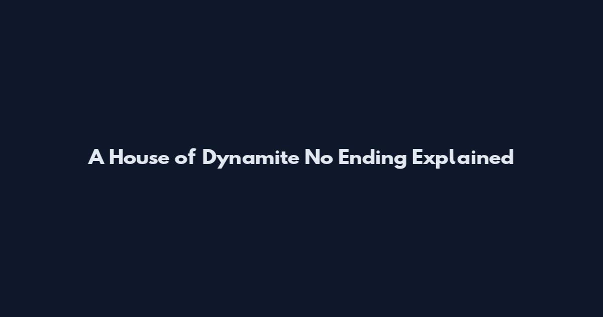 A House of Dynamite No Ending Explained