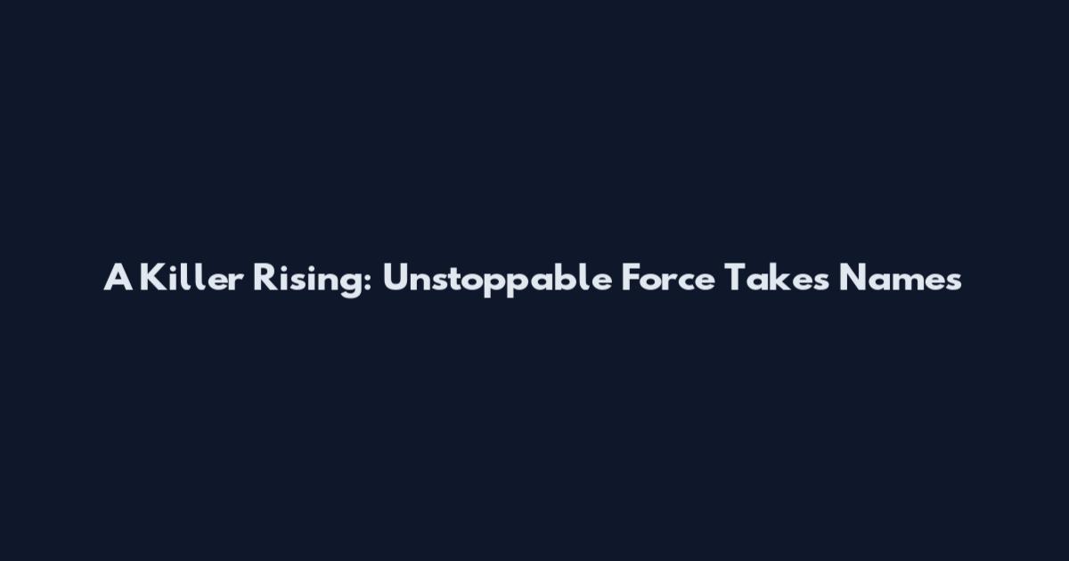 A Killer Rising: Unstoppable Force Takes Names