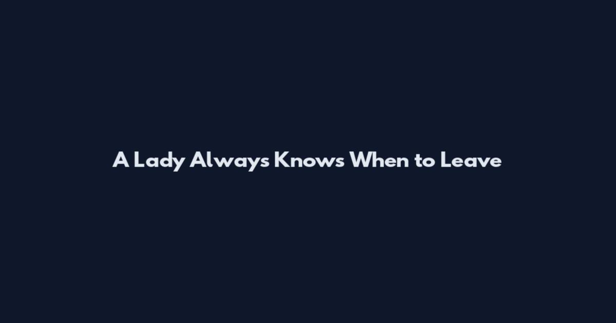 A Lady Always Knows When to Leave