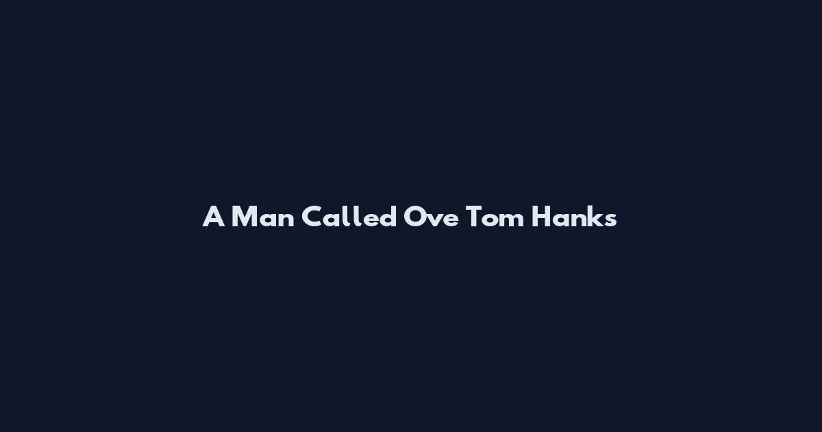 A Man Called Ove Tom Hanks