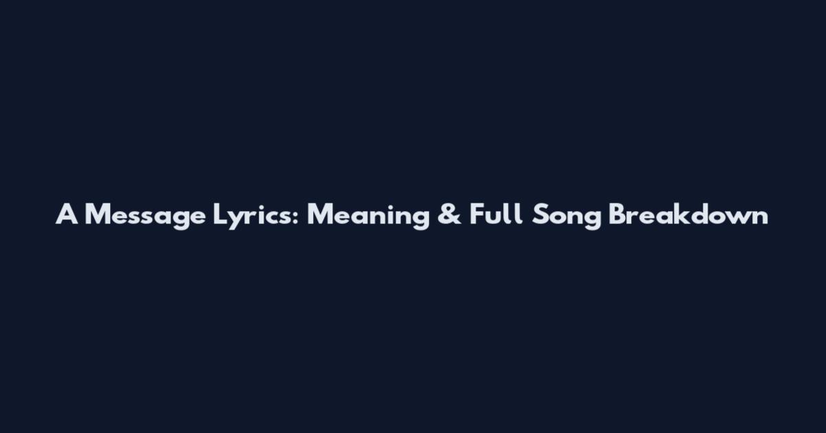 A Message Lyrics: Meaning & Full Song Breakdown