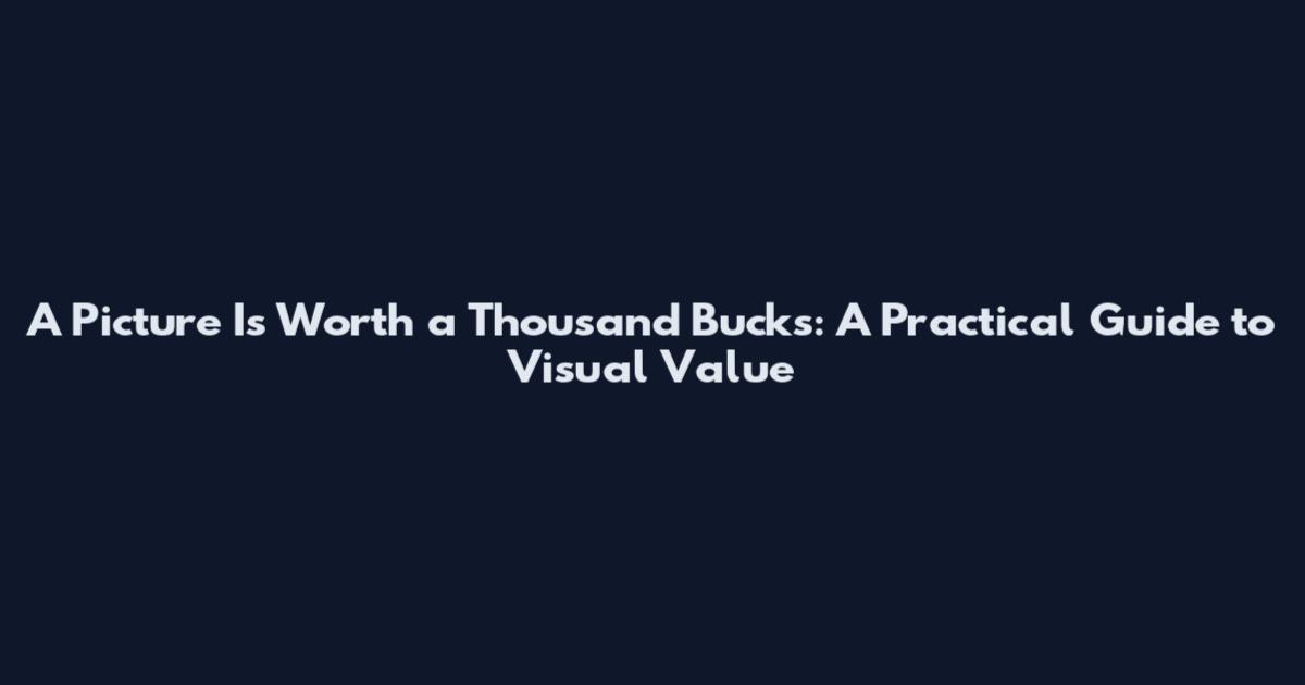 A Picture Is Worth a Thousand Bucks: A Practical Guide to Visual Value