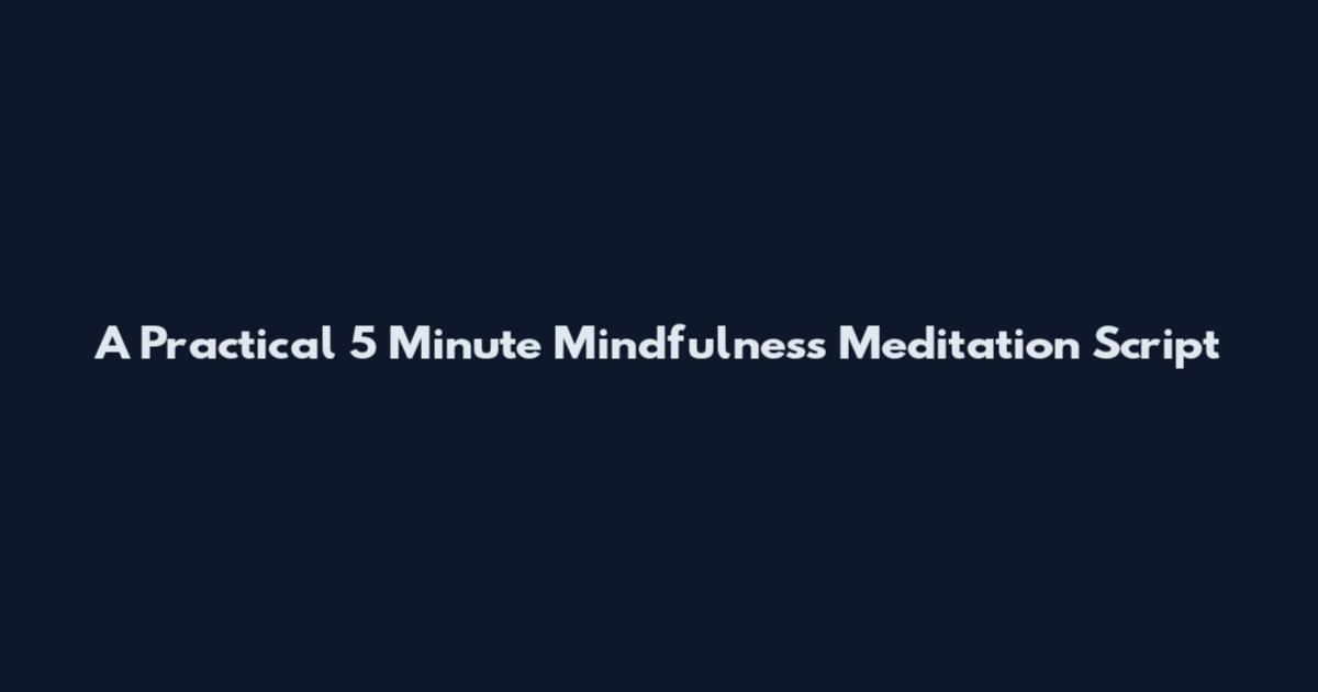 A Practical 5 Minute Mindfulness Meditation Script