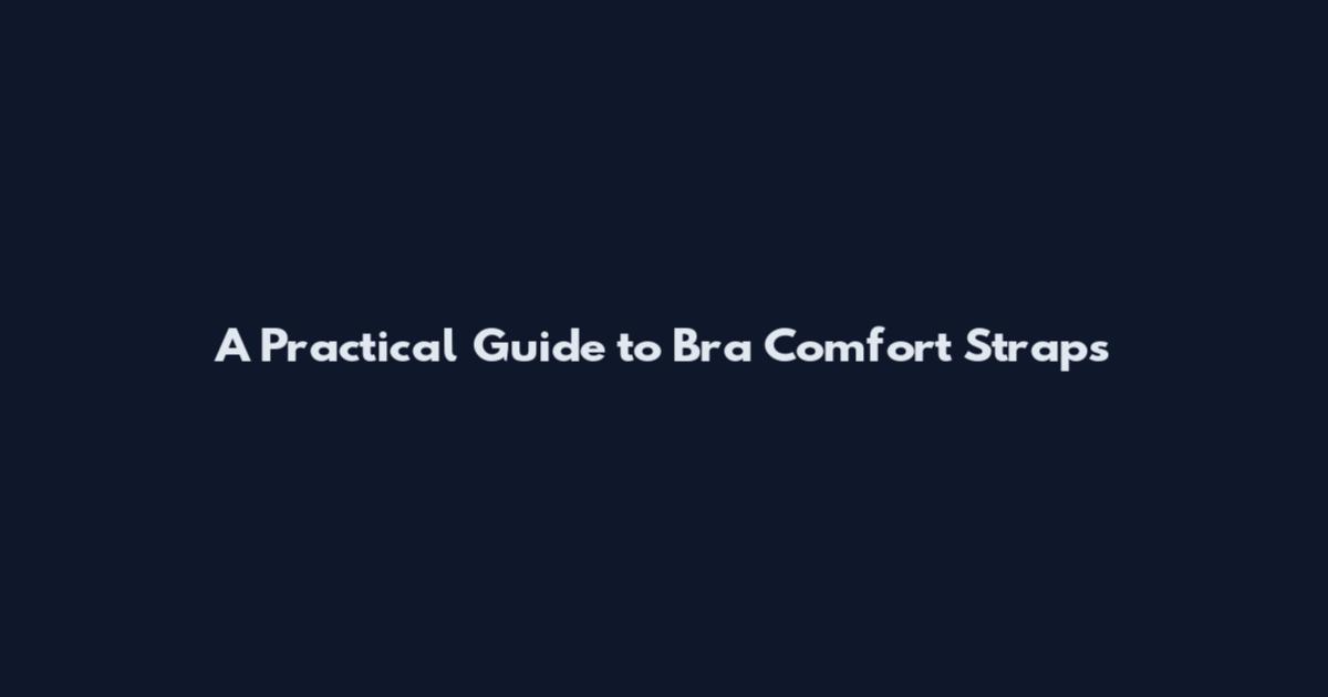 A Practical Guide to Bra Comfort Straps