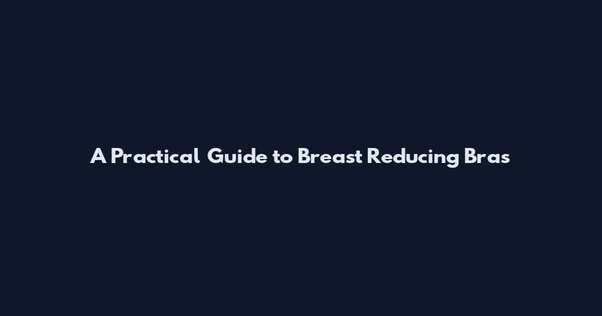 A Practical Guide to Breast Reducing Bras