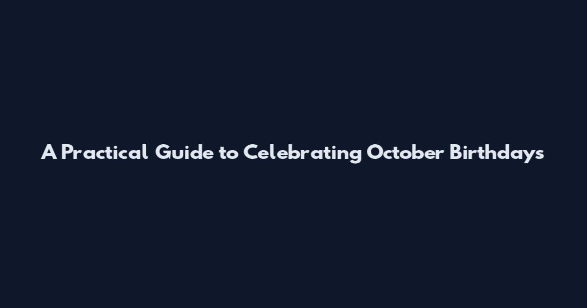 A Practical Guide to Celebrating October Birthdays