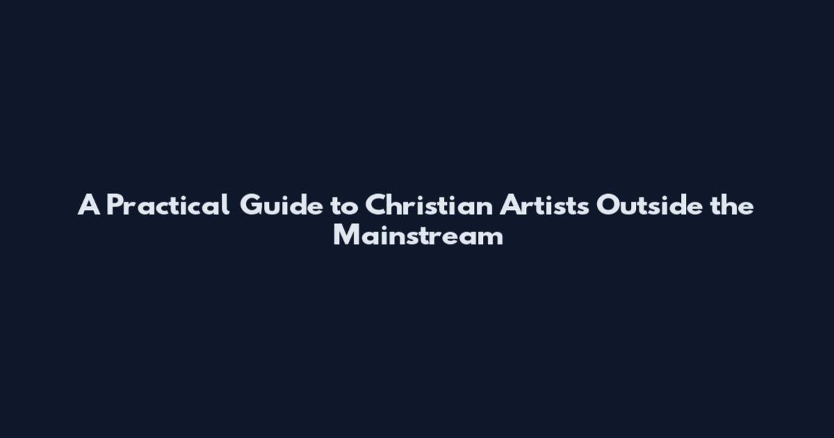 A Practical Guide to Christian Artists Outside the Mainstream