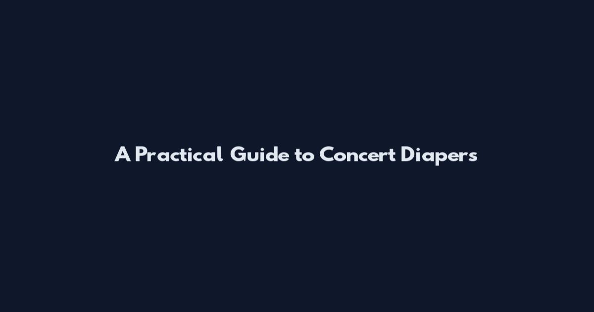 A Practical Guide to Concert Diapers