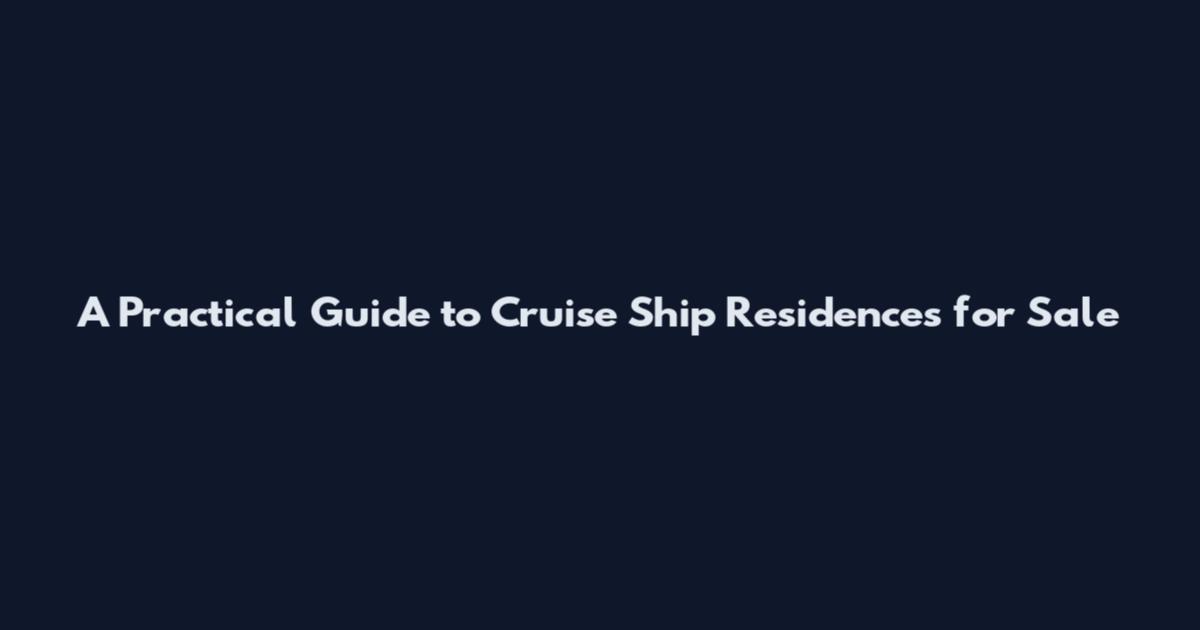 A Practical Guide to Cruise Ship Residences for Sale