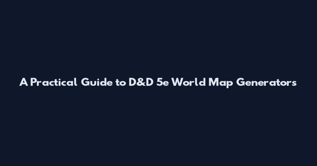 A Practical Guide to D&D 5e World Map Generators
