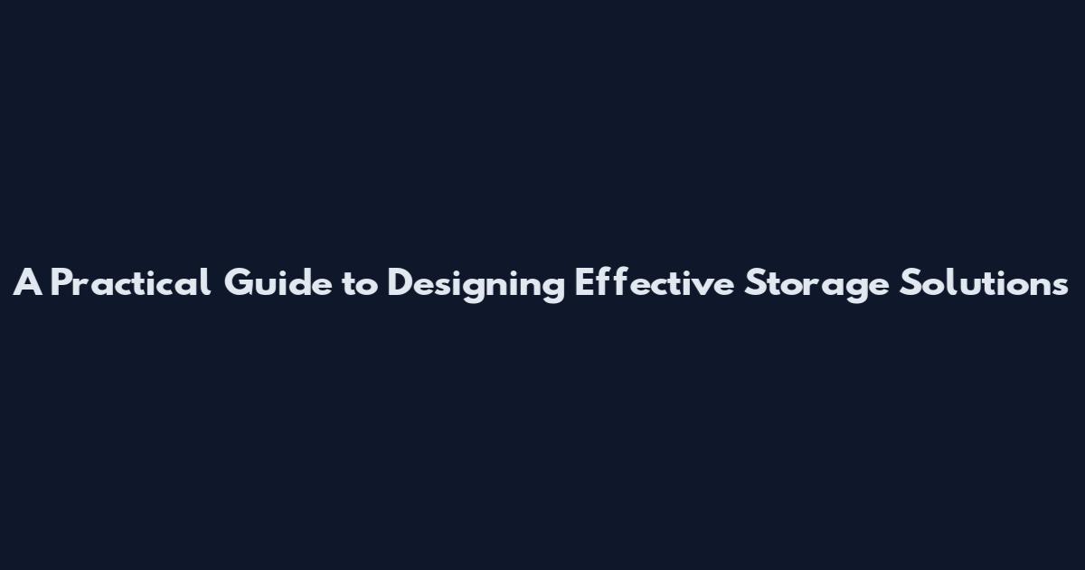 A Practical Guide to Designing Effective Storage Solutions