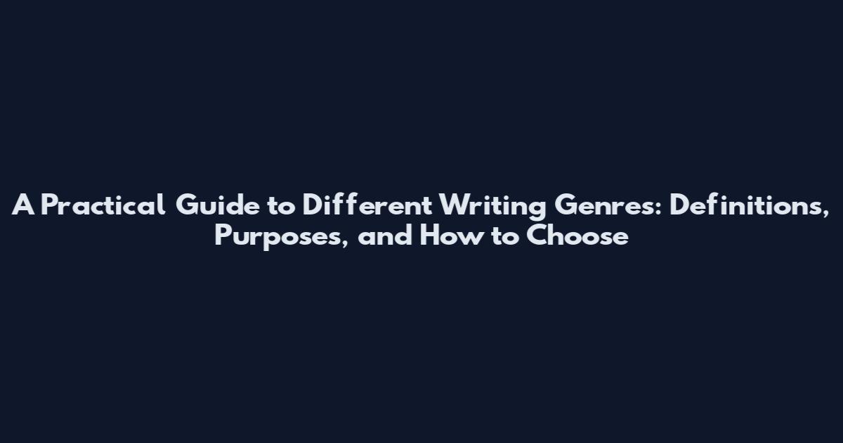 A Practical Guide to Different Writing Genres: Definitions, Purposes, and How to Choose