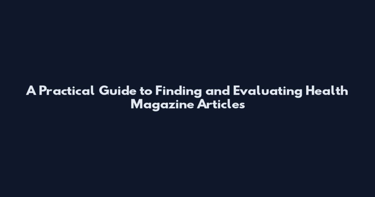 A Practical Guide to Finding and Evaluating Health Magazine Articles