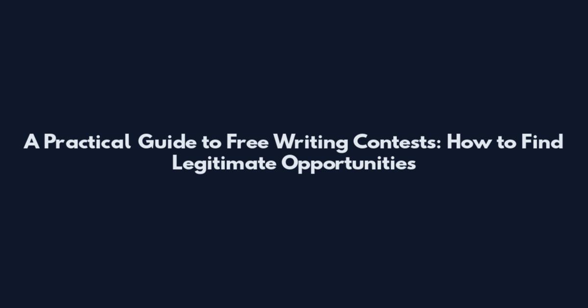 A Practical Guide to Free Writing Contests: How to Find Legitimate Opportunities