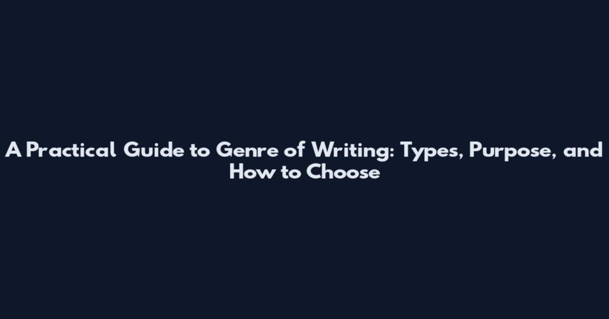 A Practical Guide to Genre of Writing: Types, Purpose, and How to Choose