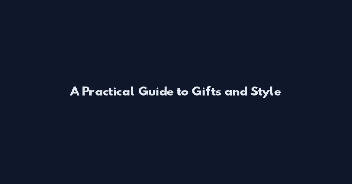 A Practical Guide to Gifts and Style
