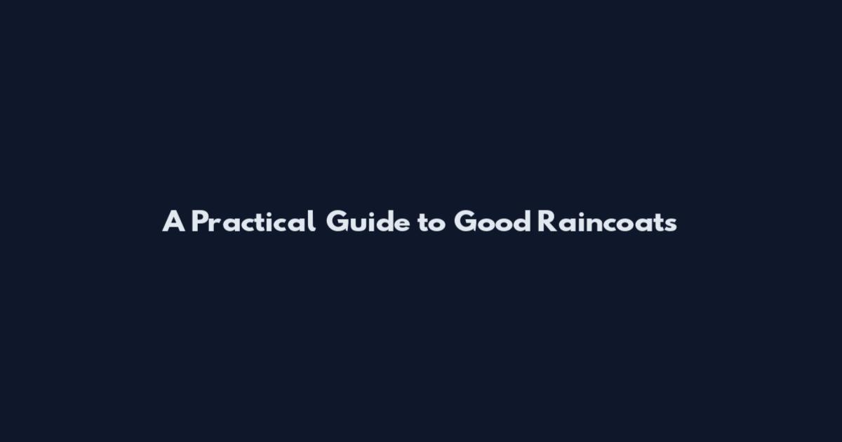 A Practical Guide to Good Raincoats