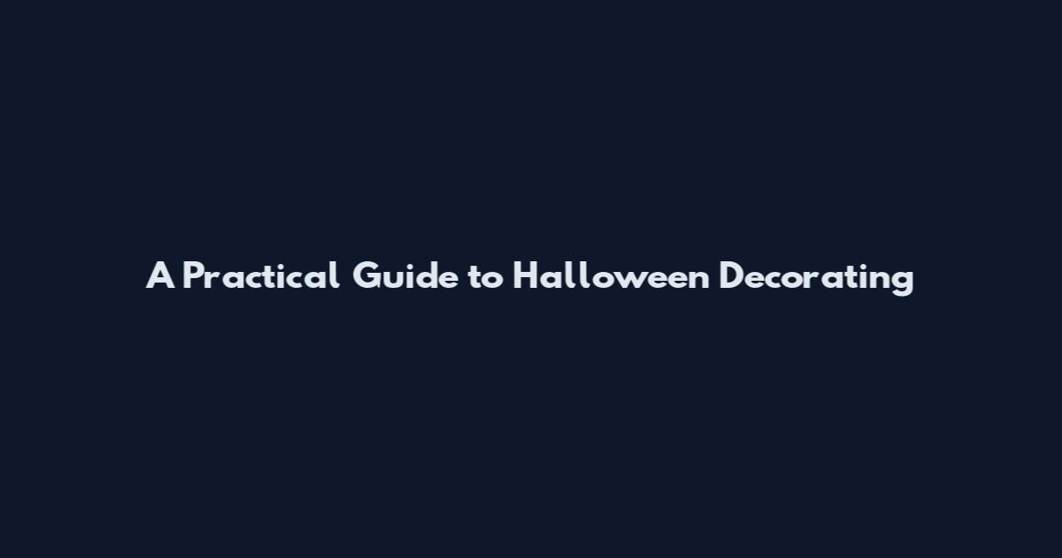 A Practical Guide to Halloween Decorating