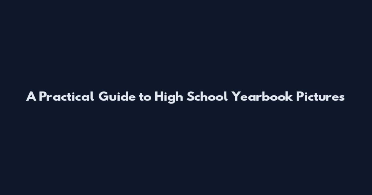 A Practical Guide to High School Yearbook Pictures