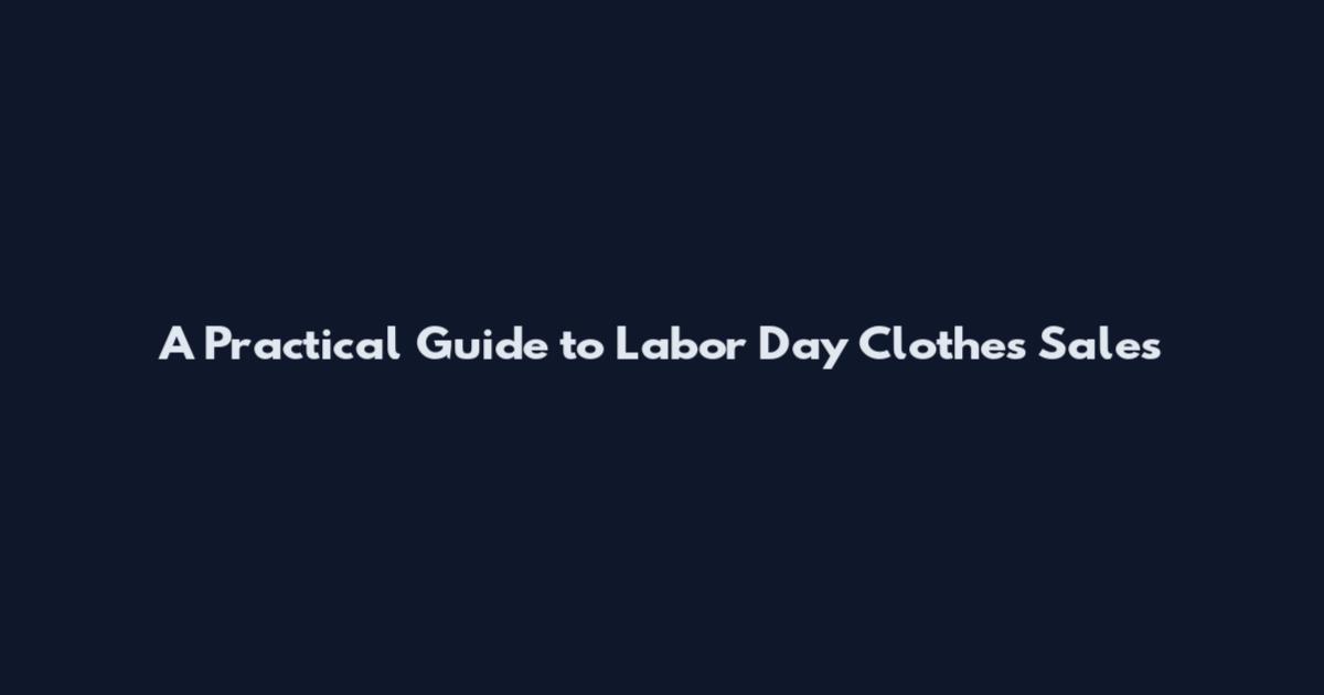 A Practical Guide to Labor Day Clothes Sales