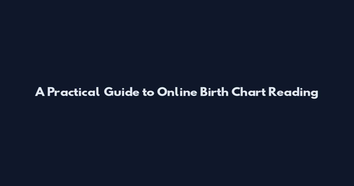 A Practical Guide to Online Birth Chart Reading