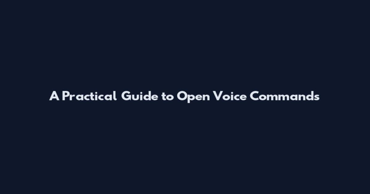A Practical Guide to Open Voice Commands