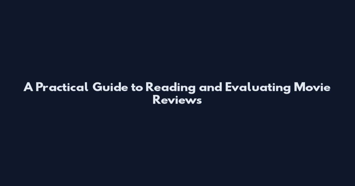 A Practical Guide to Reading and Evaluating Movie Reviews