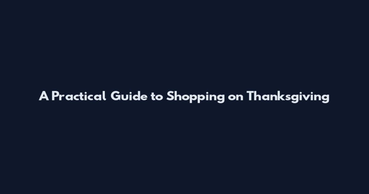 A Practical Guide to Shopping on Thanksgiving