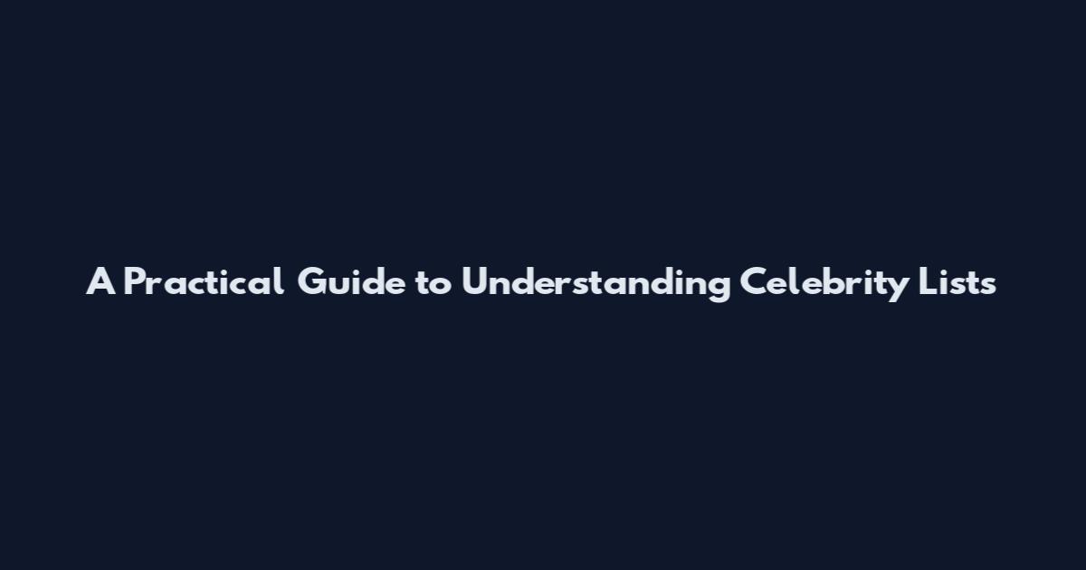 A Practical Guide to Understanding Celebrity Lists