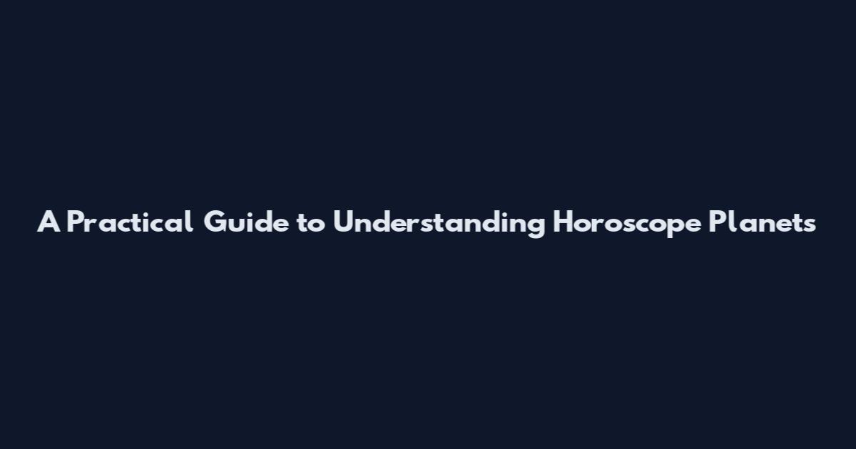 A Practical Guide to Understanding Horoscope Planets