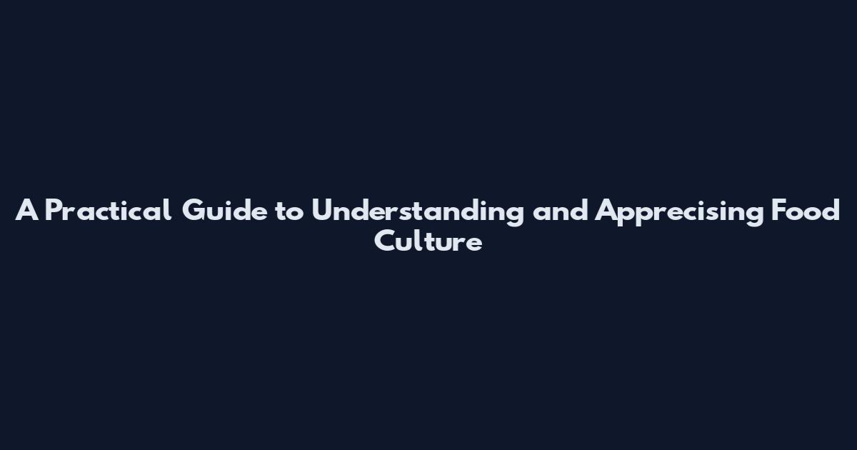 A Practical Guide to Understanding and Apprecising Food Culture