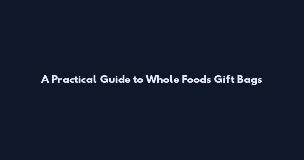 A Practical Guide to Whole Foods Gift Bags