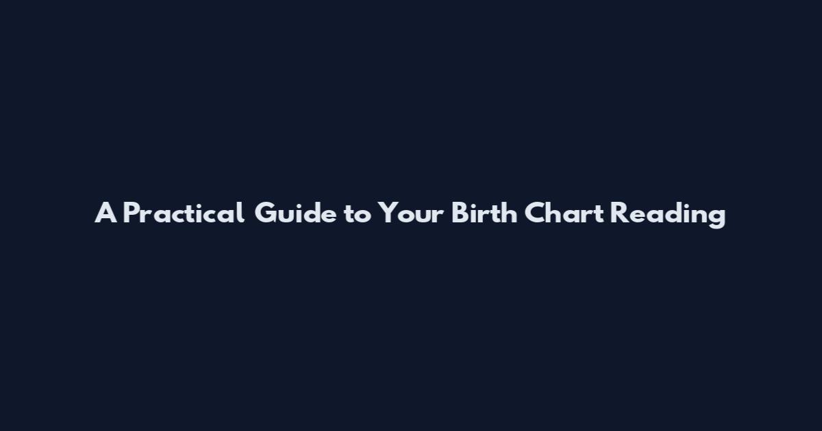 A Practical Guide to Your Birth Chart Reading