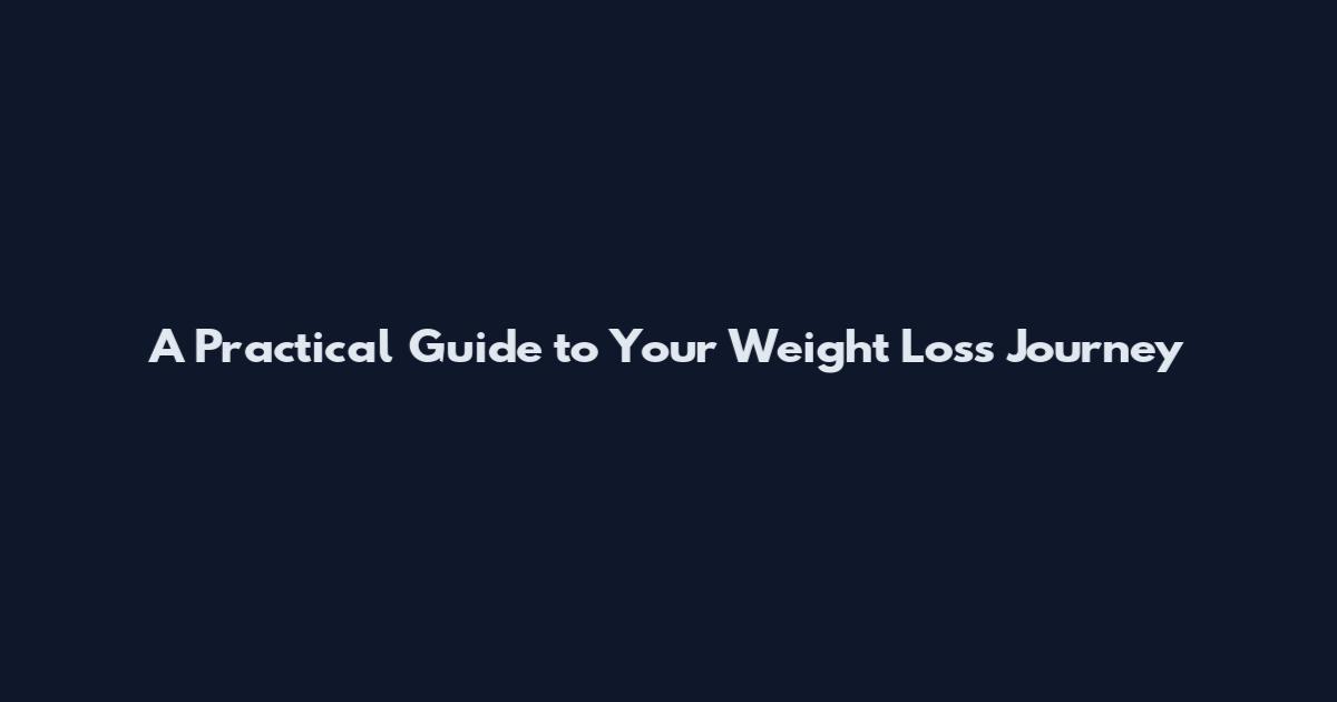 A Practical Guide to Your Weight Loss Journey
