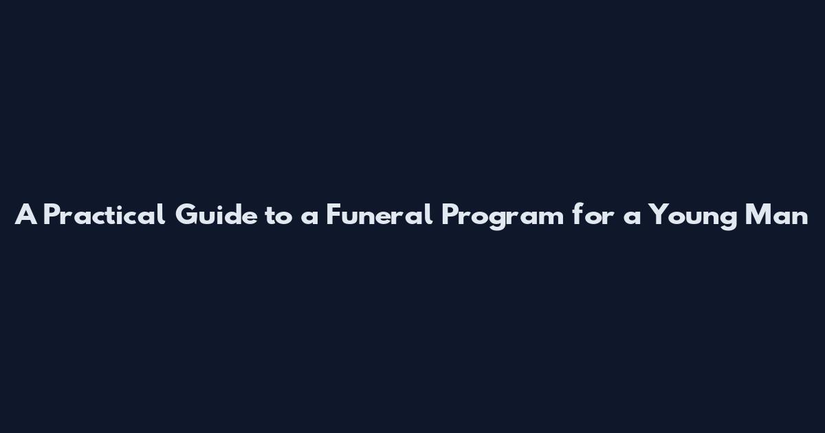 A Practical Guide to a Funeral Program for a Young Man