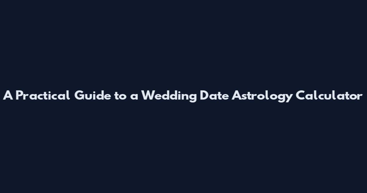 A Practical Guide to a Wedding Date Astrology Calculator