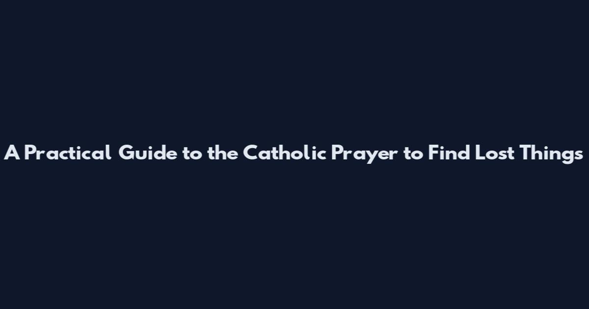 A Practical Guide to the Catholic Prayer to Find Lost Things
