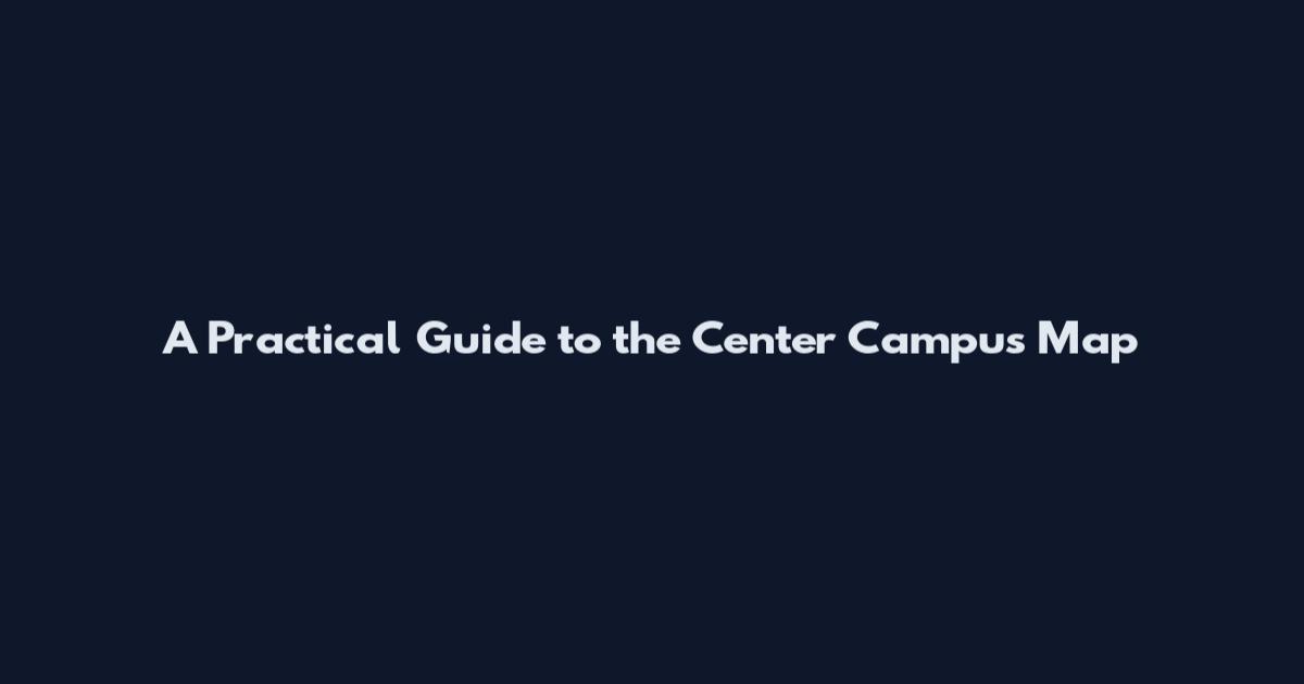 A Practical Guide to the Center Campus Map