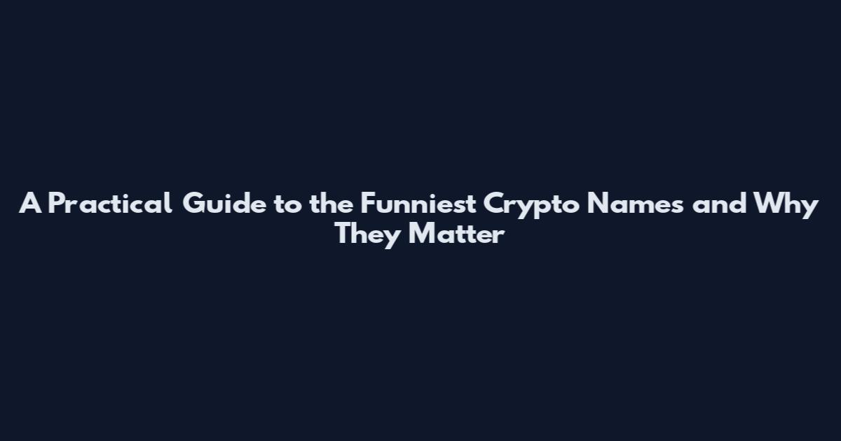 A Practical Guide to the Funniest Crypto Names and Why They Matter