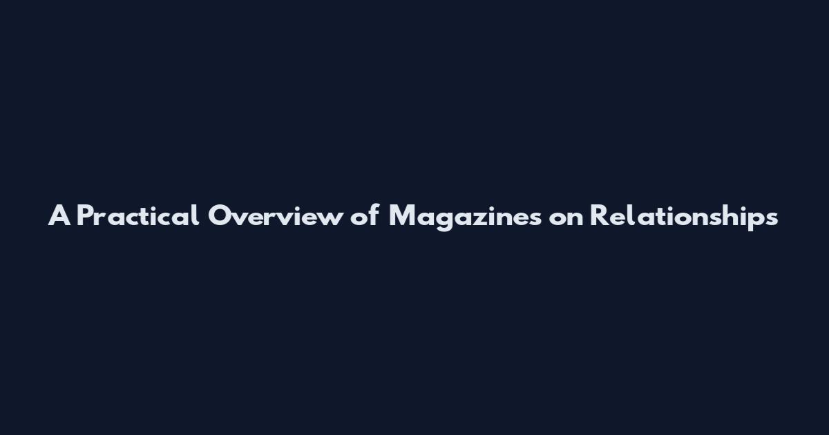 A Practical Overview of Magazines on Relationships