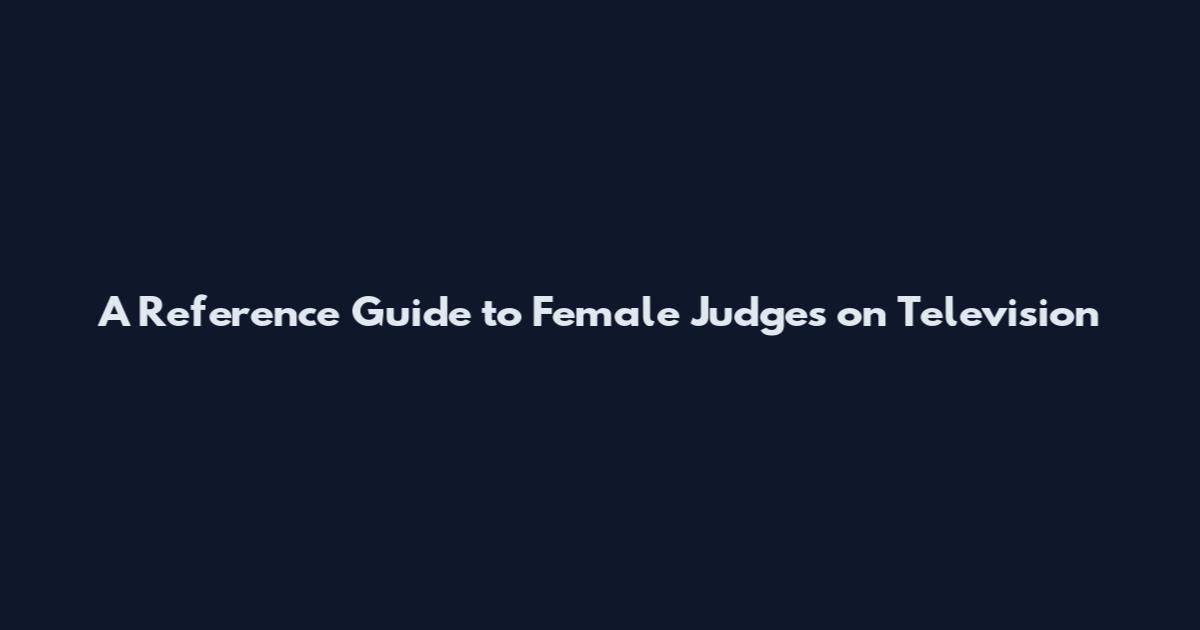 A Reference Guide to Female Judges on Television