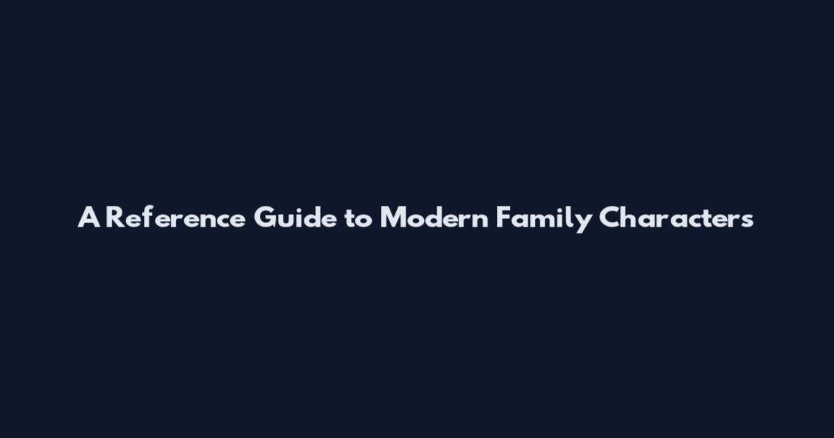 A Reference Guide to Modern Family Characters