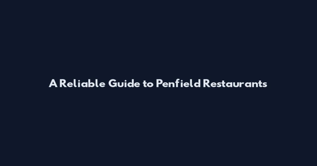 A Reliable Guide to Penfield Restaurants