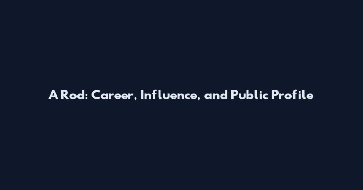 A Rod: Career, Influence, and Public Profile